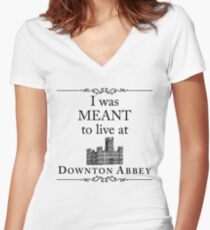 I was MEANT to live at Downton Abbey Women's Fitted V-Neck T-Shirt
