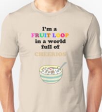 I'm a Fruit Loop in a World Full of Cheerios! Unisex T-Shirt