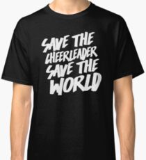 Save The Cheerleader, Save The World Classic T-Shirt