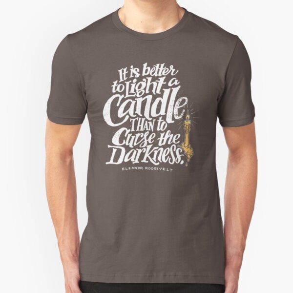 Light A Candle - E Roosevelt quote (light on dark) Slim Fit T-Shirt