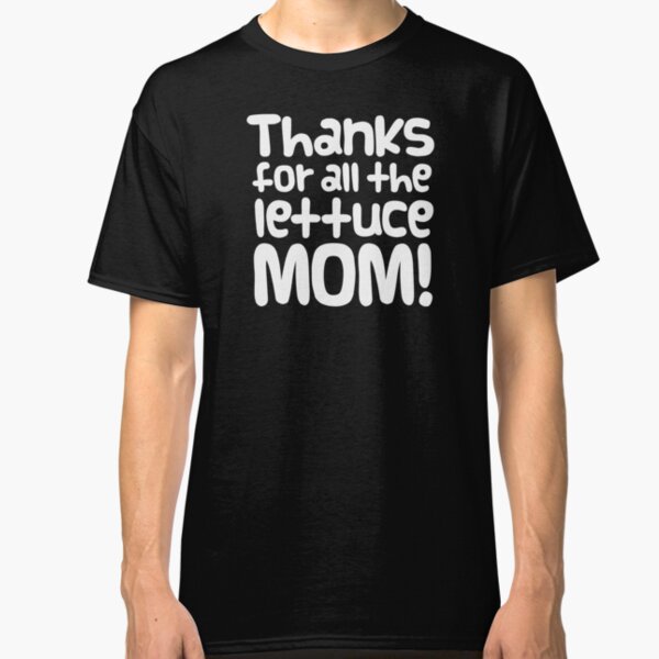 Guinea Pig Mothers Day Slogan "Thanks for all the Lettuce Mom!" Classic T-Shirt