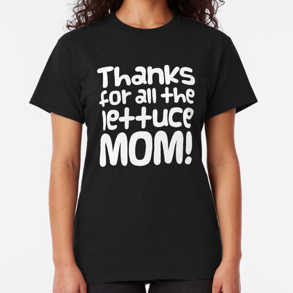 Guinea Pig Mothers Day Slogan "Thanks for all the Lettuce Mom!" Classic T-Shirt