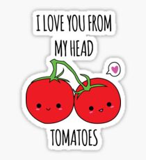 I Love You From My Head Tomatoes Sticker