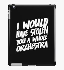 I Would Have Stolen You A Whole Orchestra iPad Case/Skin