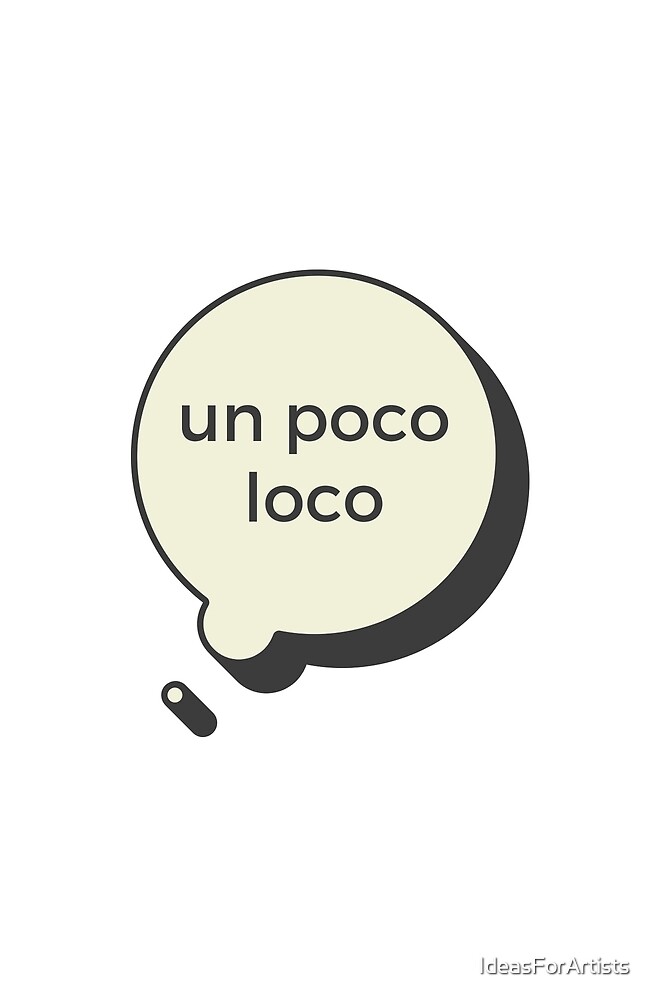 Un Poco Loco Bubble By Ideasforartists Redbubble 0384