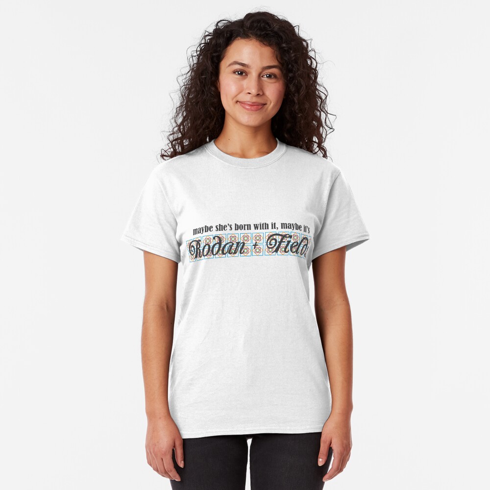 Rodan + Fields Born With It 2 Classic T-Shirt