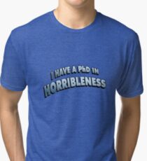 PHD in HORRIBLENESS Tri-blend T-Shirt