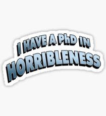 PHD in HORRIBLENESS Sticker