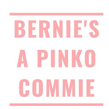 Artwork thumbnail, BERNIE'S A PINKO COMMIE by RetinalKandy