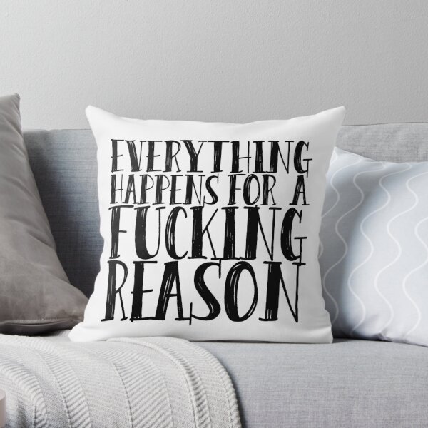 Everything Happens For A Reason Pillows Cushions Redbubble