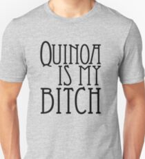 Quinoa Is My Bitch Unisex T-Shirt