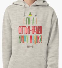 Buddy the Elf! I'm a Cotton-Headed Ninny Muggins! Pullover Hoodie
