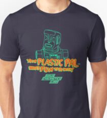 Your Plastic Pal Who's Fun To Be With! Unisex T-Shirt