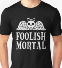 Foolish Mortal Unisex T-Shirt