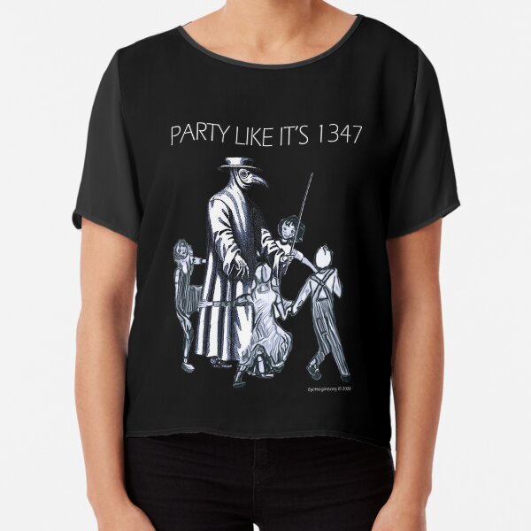 Party Like It's 1347 Again Chiffon Top