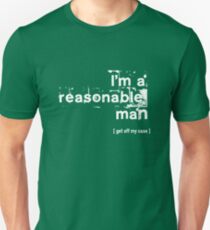 I'm a reasonable man, get off my case Unisex T-Shirt