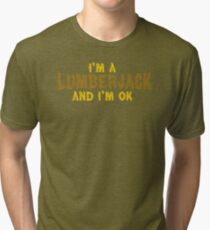 I'm a Lumberjack and I'm OK Tri-blend T-Shirt