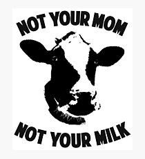 Not Your Mom, Not Your Milk Photographic Print