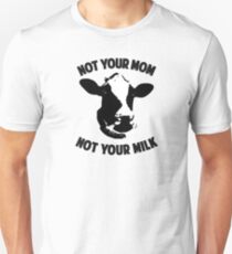 Not Your Mom, Not Your Milk Unisex T-Shirt
