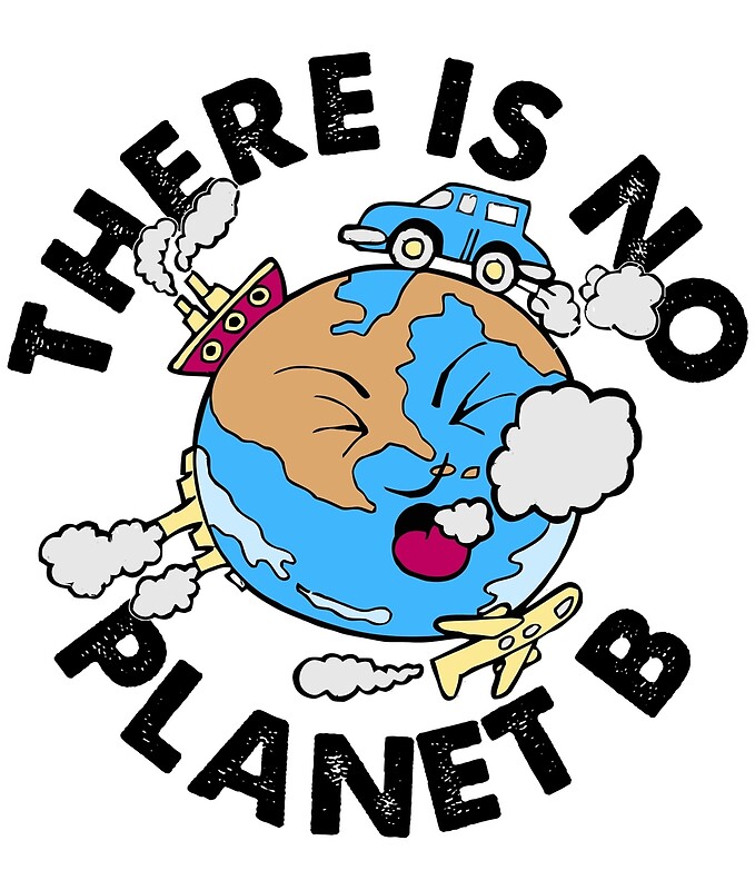 stop-environment-pollution-there-is-no-planet-b-by-reigngfx-redbubble