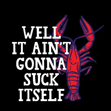 Well It Ain't Gonna Suck Itself Funny Cajun Crawfish T-Shirt Kids T-Shirt  for Sale by thehafdesigner
