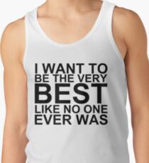 I Want To Be The Very Best, Like No One Ever Was (Pokemon) Tank Top