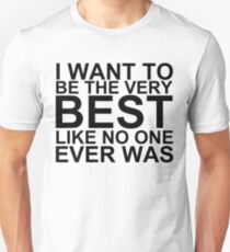 I Want To Be The Very Best, Like No One Ever Was (Pokemon) Unisex T-Shirt