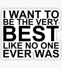 I Want To Be The Very Best, Like No One Ever Was (Pokemon) Sticker