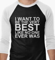 I Want To Be The Very Best, Like No One Ever Was (Pokemon) (Reversed Colours) Men's Baseball ¾ T-Shirt