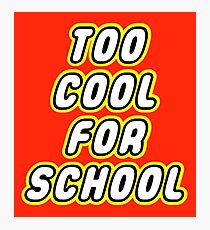 TOO COOL FOR SCHOOL Photographic Print