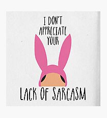I Don't Appreciate Your Lack Of Sarcasm Photographic Print