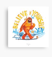 "Believe in Yourself!" -Sasquatch Canvas Print