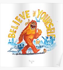 "Believe in Yourself!" -Sasquatch Poster