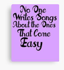 The Ones that Come Easy Canvas Print