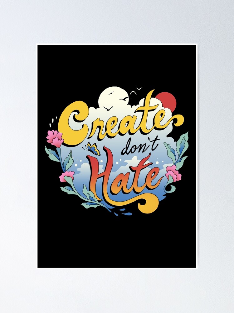 Alternate view of Create Don't Hate Poster