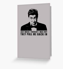 Just When I Thought I Was Out Sopranos tshirt Greeting Card