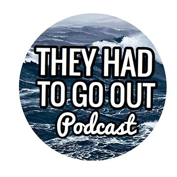 Artwork thumbnail, They Had to Go Out Podcast by AlwaysReadyCltv
