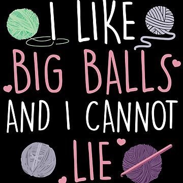 I Like Big Balls and I Cannot Lie T-shirt, Knitting Tshirt Gift, Funny Knitting  Gifts for Women, Nan, Mum, Crochet Lover, Gifts for Knitters -  Norway