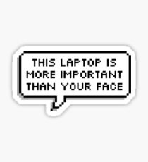 This laptop is more important than your face - speech bubble Sticker