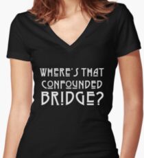 WHERES THAT CONFOUNDED BRIDGE? - solid white Women's Fitted V-Neck T-Shirt