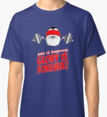Pain Is Temporary, Glory Is Forever! v.1 Classic T-Shirt