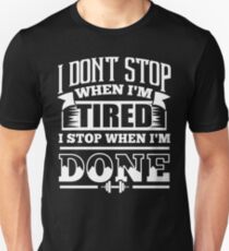 I Don't Stop When I'm Tired I Stop When I'm Done Gym Unisex T-Shirt