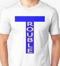 Trouble with a capital T Unisex T-Shirt