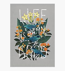 Life is damn good Photographic Print
