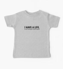 I Have A Life Baby Tee