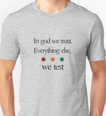 In god we trust. Everything else we test Unisex T-Shirt