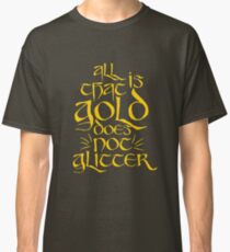 All That Is Gold Does Not Glitter Classic T-Shirt