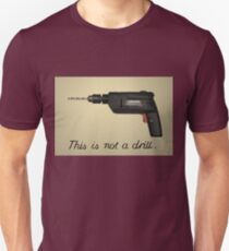 This is not a drill Unisex T-Shirt