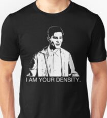 I Am Your Density. Unisex T-Shirt