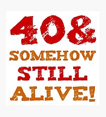 40th Birthday Gag Gift Photographic Print